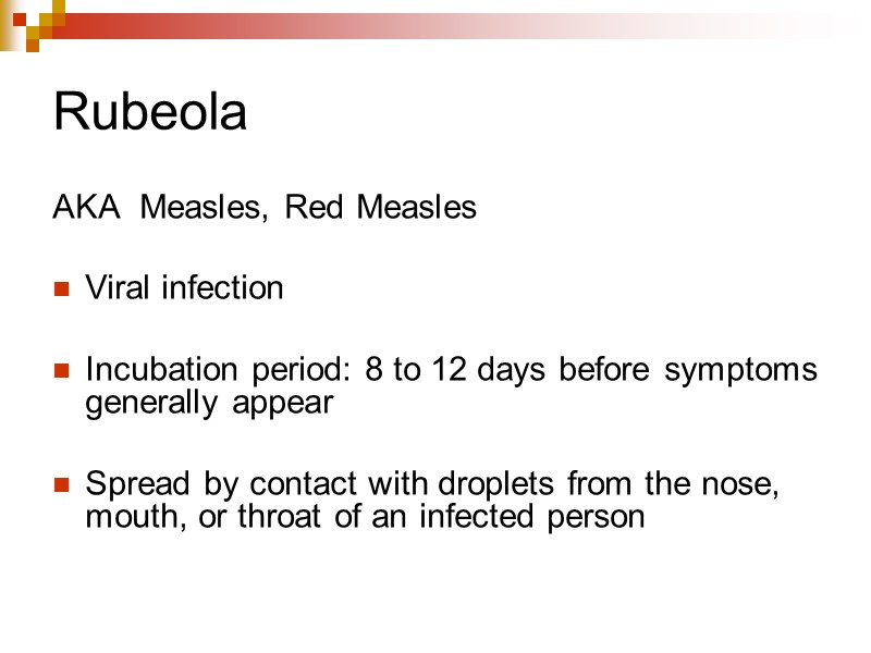 Rubeola  AKA Measles, Red Measles  Viral infection  Incubation period: 8 to
